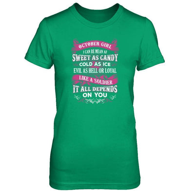 October Girl I Can Be Mean Af Sweet Candy Ice Hell Soldier Depends On You-T-Shirt & Tank Top-Women's T-Shirt-Irish Green