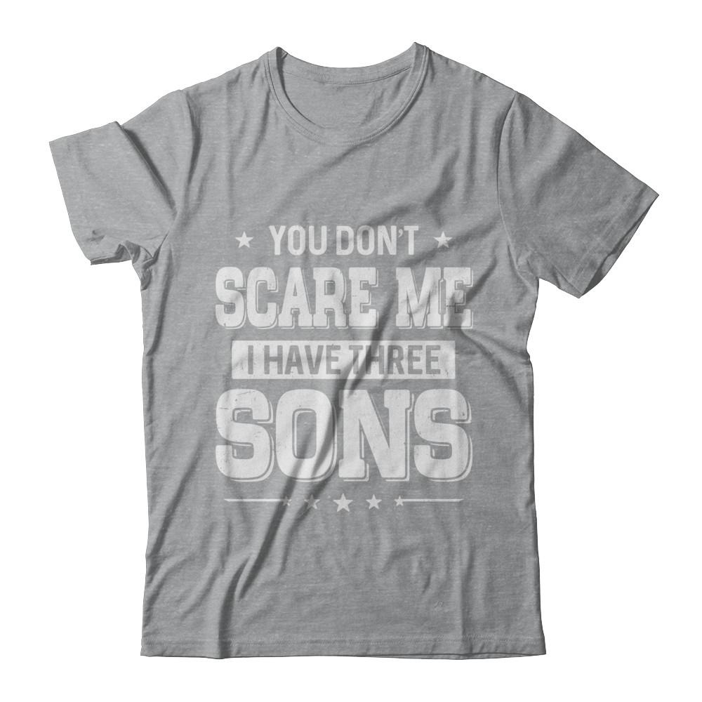 You Don't Scare Me I Have Three Sons Fathers Day-T-Shirt & Hoodie-Classic T-Shirt-Sport Grey