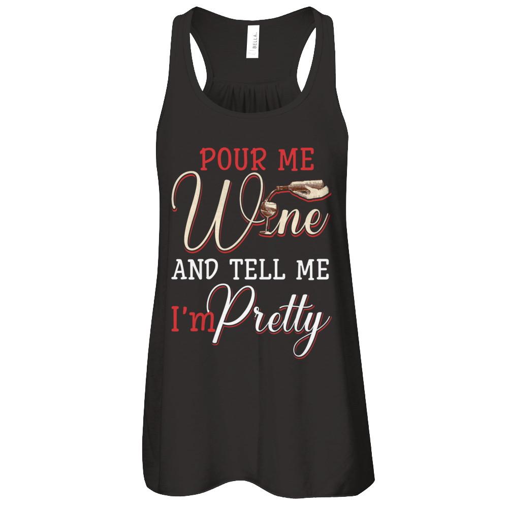 Pour Me Wine Tell Me I'm Pretty