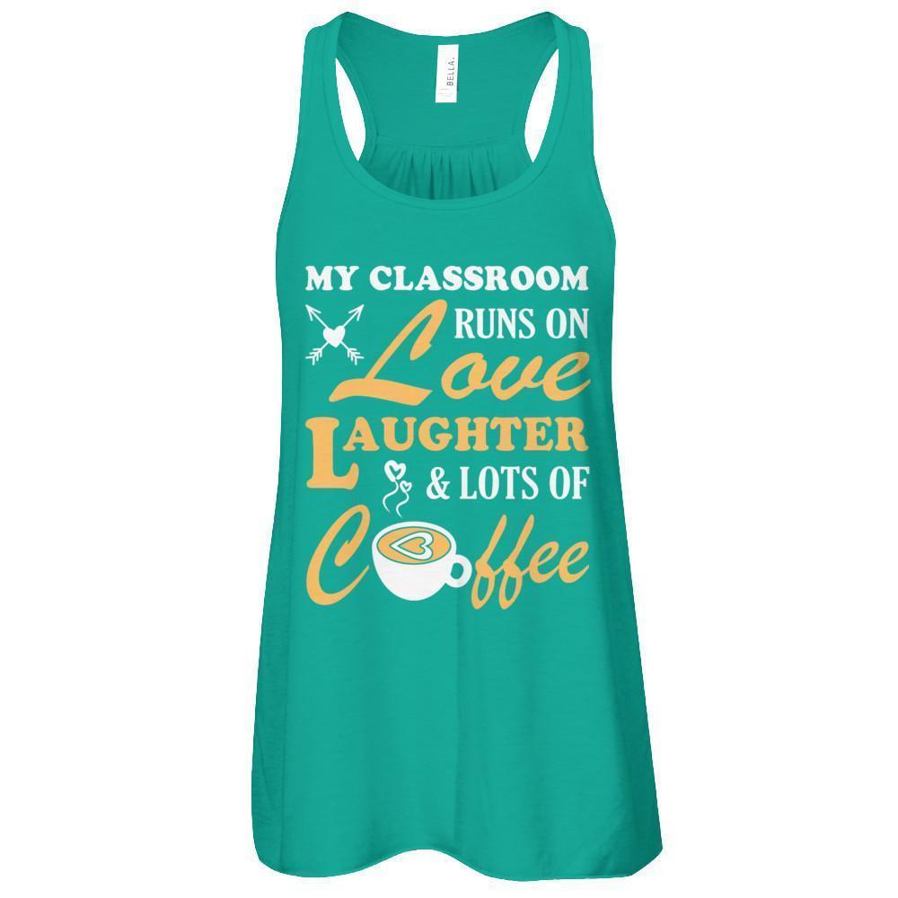 My Classroom Runs On Love Laughter And Lots Of Coffee-T-Shirt & Tank Top-Women's Flowy Racerback Tank-Kelly