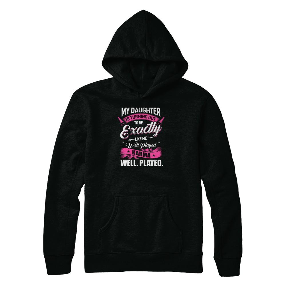 My Daughter Is Turning Out To Be Exactly Like Me Mom-T-Shirt & Tank Top-Pullover Hoodie-Black