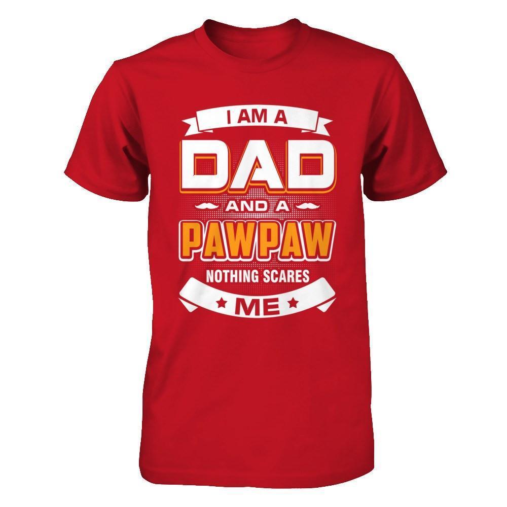 I Am A Dad And A Pawpaw Nothing Scares Me-T-Shirt & Hoodie-Classic T-Shirt-Red