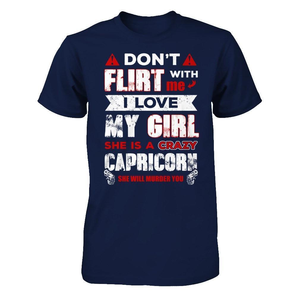 Don't Flirt With Me I Love My Girl She Is A Crazy Capricorn-T-Shirt & Hoodie-