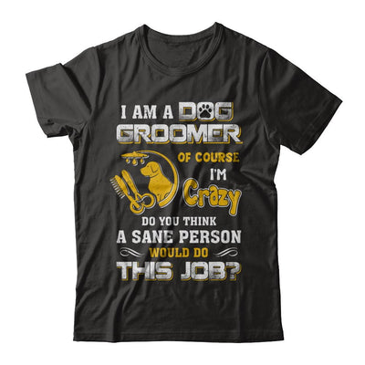I Am A Dog Groomer Of Course I'm Crazy-T-Shirt & Hoodie-Premium T-Shirt-Black