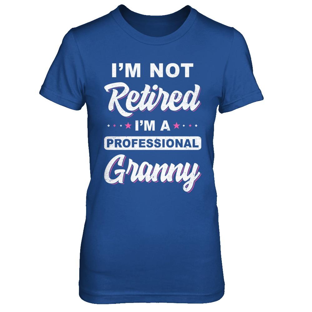 I'm Not Retired A Professional Granny Mother Day Gift-T-Shirt & Hoodie-Women's T-Shirt-Royal