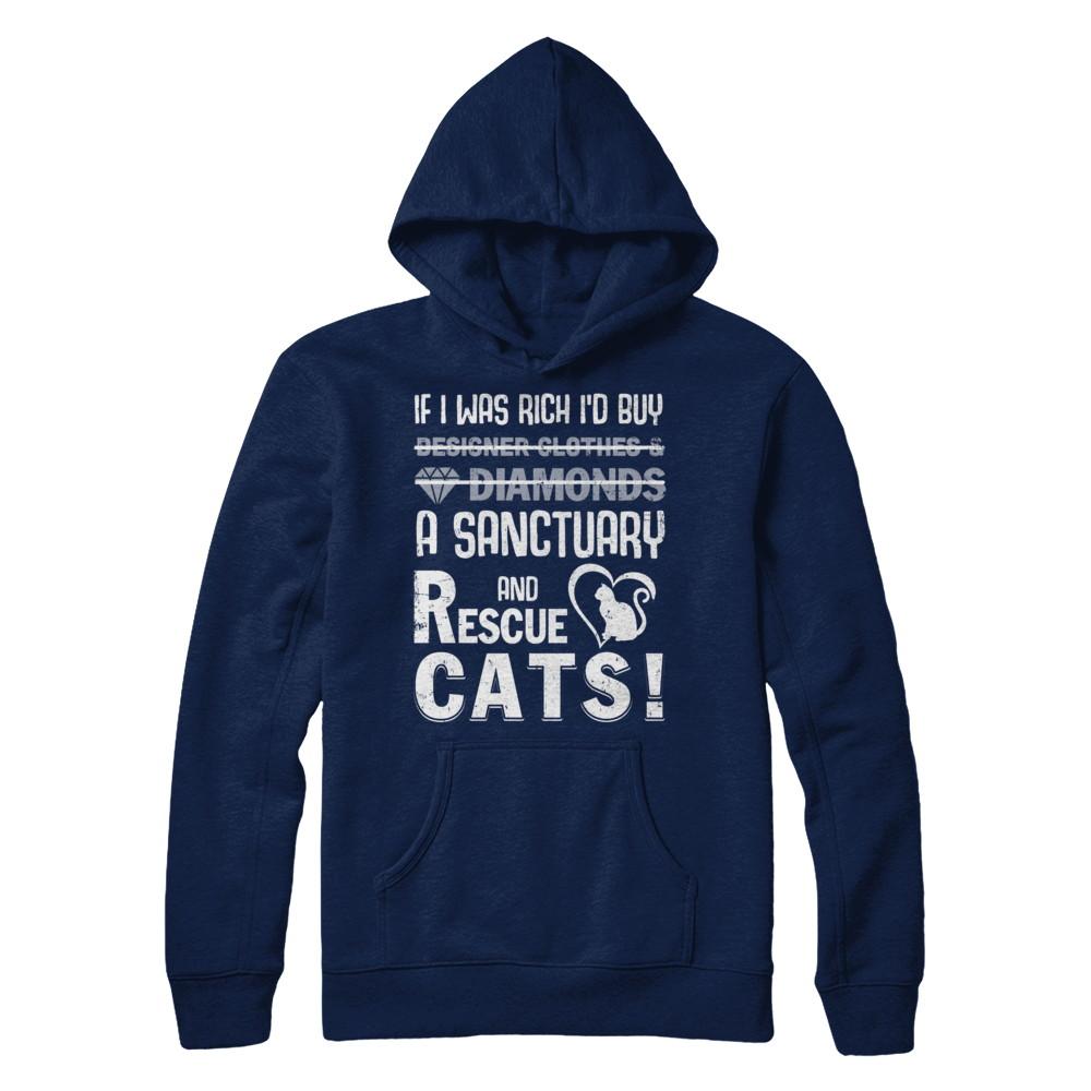 If I Was Rich I'd Buy A Sanctuary And Rescue Cats-T-Shirt & Hoodie-