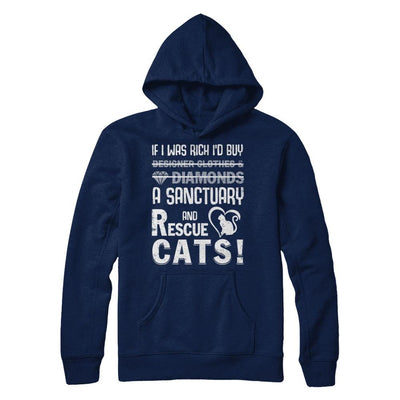 If I Was Rich I'd Buy A Sanctuary And Rescue Cats-T-Shirt & Hoodie-
