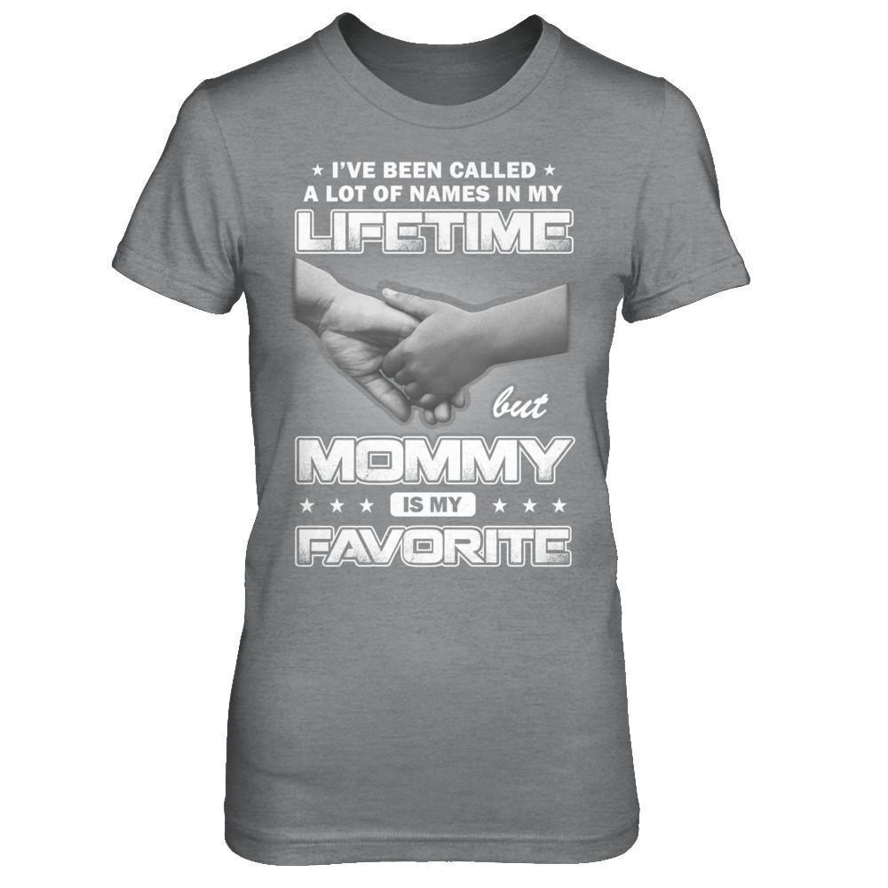 I've Been Called A Lot Of Names But Mommy Is My Favorite-T-Shirt & Hoodie-Women's T-Shirt-Sport Grey