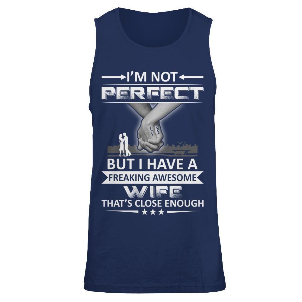 I'm Not Perfect But I Have A Freaking Awesome Wife That's Close Enough-T-Shirt & Hoodie-Unisex Tank-Navy