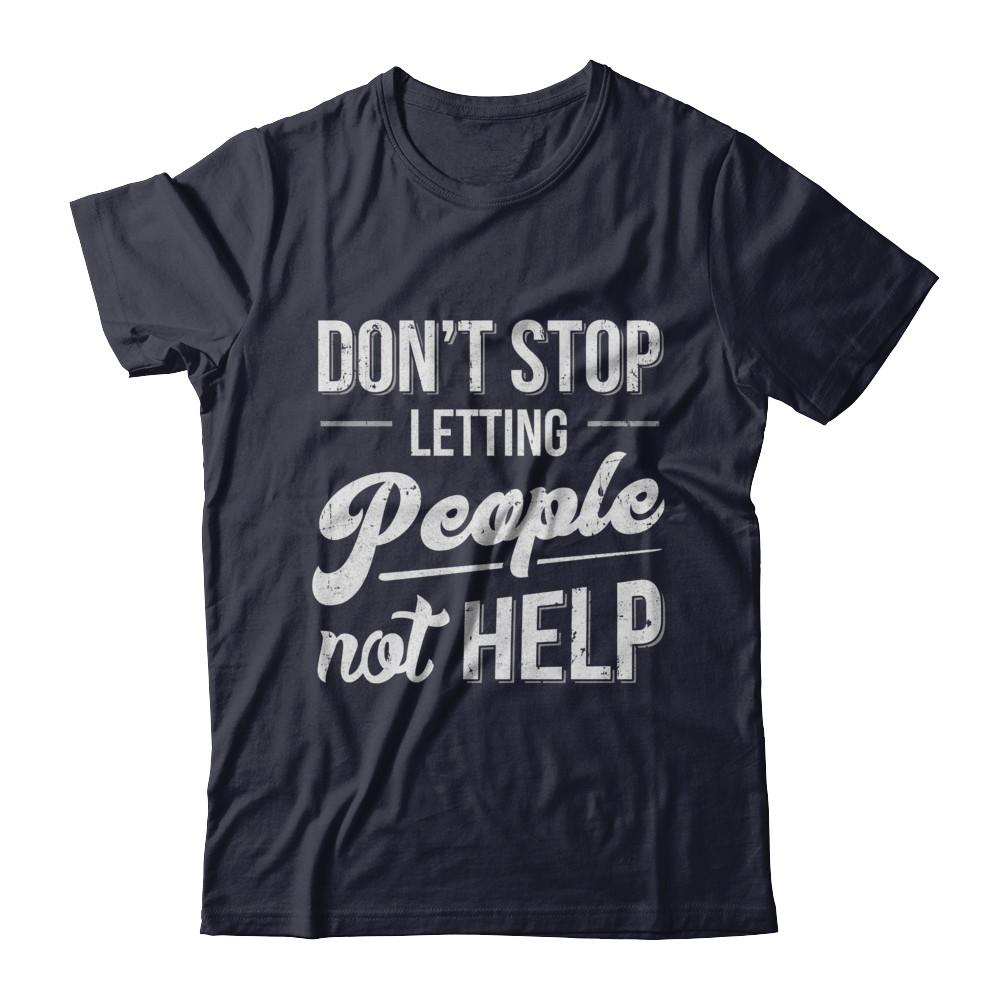 Don't Stop Letting People Not Help-T-Shirt & Hoodie-Premium T-Shirt-Midnight Navy
