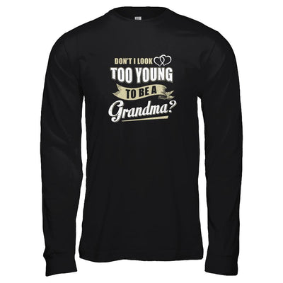 Don't I Look Too Young To Be A Grandma Mothers Day-T-Shirt & Tank Top-Long Sleeve T-Shirt-Black