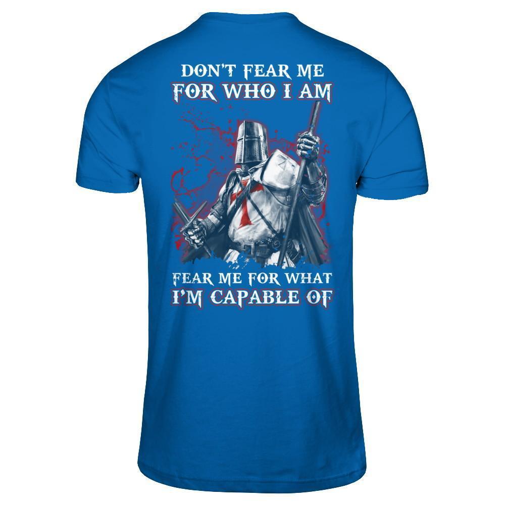 Knight Templar Don't Fear Me For Who I Am Fear Me For What I'm Capable Of-T-Shirt & Hoodie-Classic T-Shirt-Royal