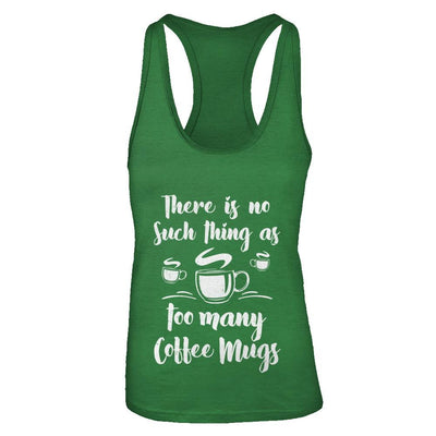 There Is No Such Thing As Too Many Coffee Mugs-T-Shirt & Tank Top-Women's Ideal Racerback Tank-Kelly Green
