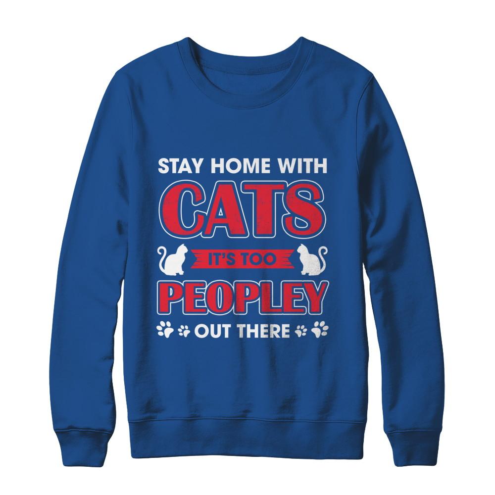Stay Home With Cats It's Too Peopley Out There-T-Shirt & Sweatshirt-Crewneck Sweatshirt-Royal