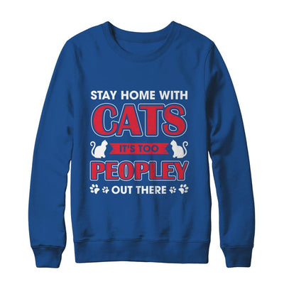 Stay Home With Cats It's Too Peopley Out There-T-Shirt & Sweatshirt-Crewneck Sweatshirt-Royal