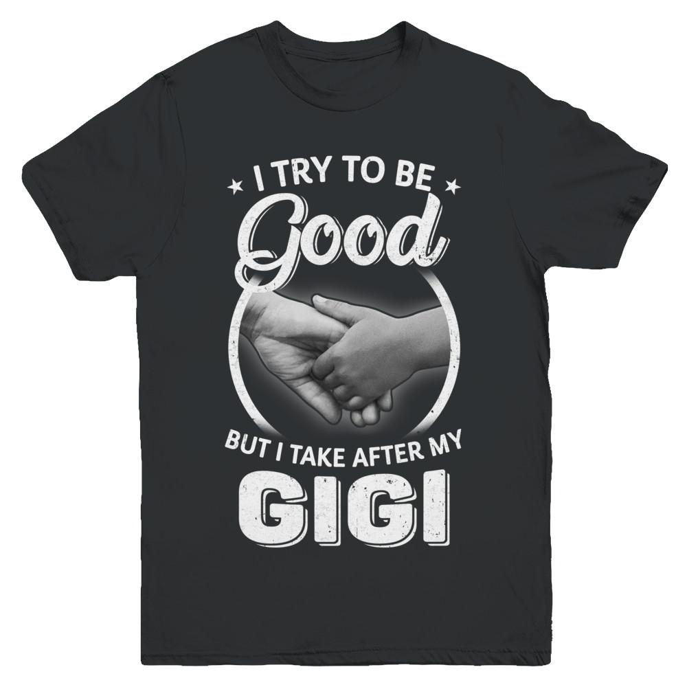 I Try To Be Good But I Take After My Gigi Toddler Kids Youth