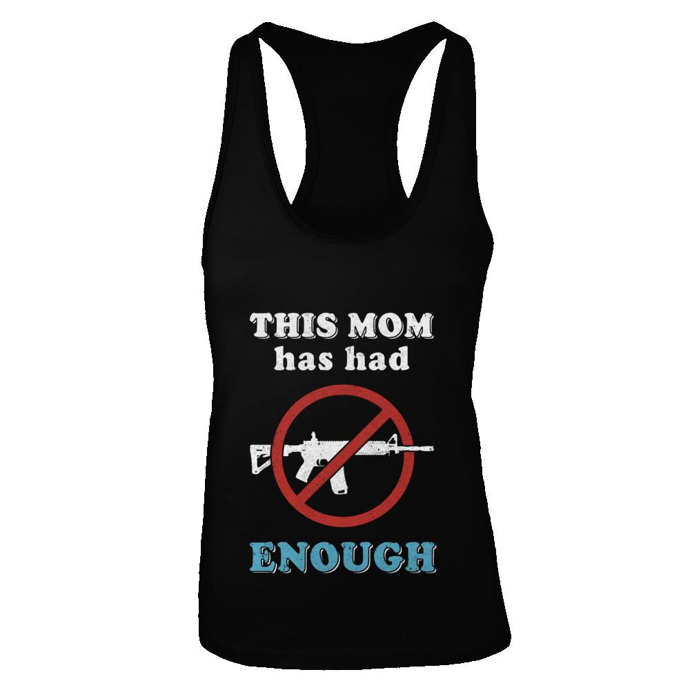 This Mom Has Had Enough Anti-Gun Gun Control-T-Shirt & Tank Top-Women's Ideal Racerback Tank-Black