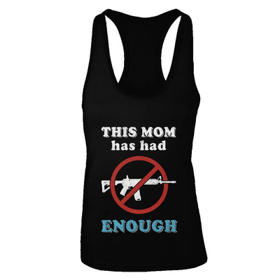 This Mom Has Had Enough Anti-Gun Gun Control-T-Shirt & Tank Top-Women's Ideal Racerback Tank-Black