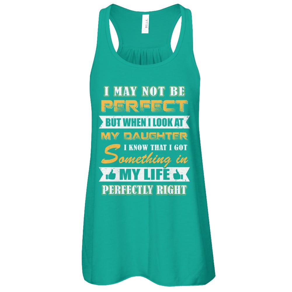 I May Not Be Perfect But When I Look At My Daughter-T-Shirt & Tank Top-Women's Flowy Racerback Tank-Kelly