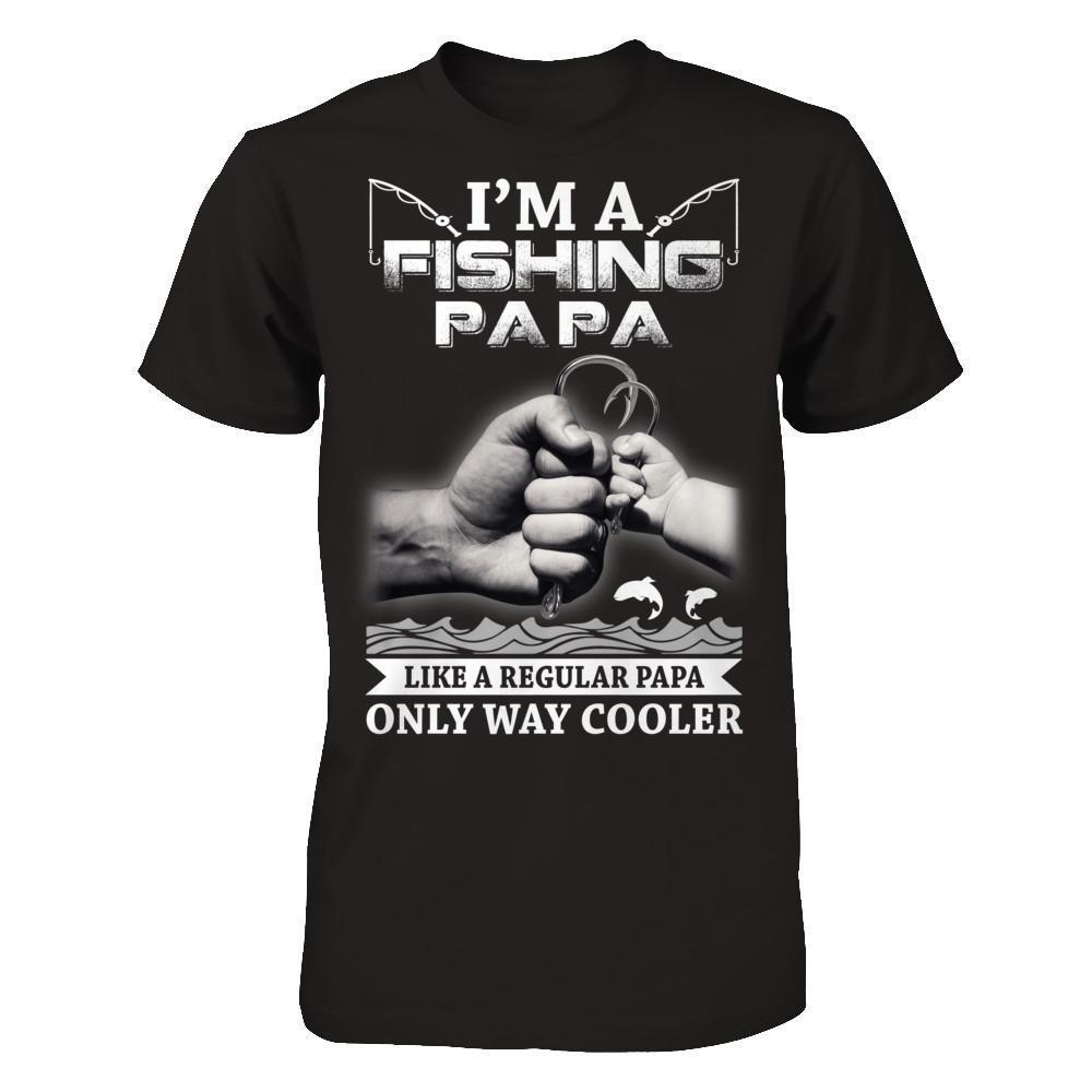 I'm A Fishing Papa Like A Normal Papa But Way Cooler-T-Shirt & Hoodie-Classic T-Shirt-Black