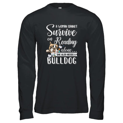 A Woman Cannot Survive On Reading Alone Bulldog-T-Shirt & Tank Top-Long Sleeve T-Shirt-Black