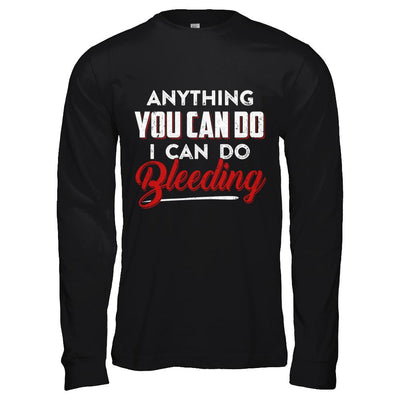 Anything You Can Do I Can Do Bleeding-T-Shirt & Hoodie-Long Sleeve T-Shirt-Black