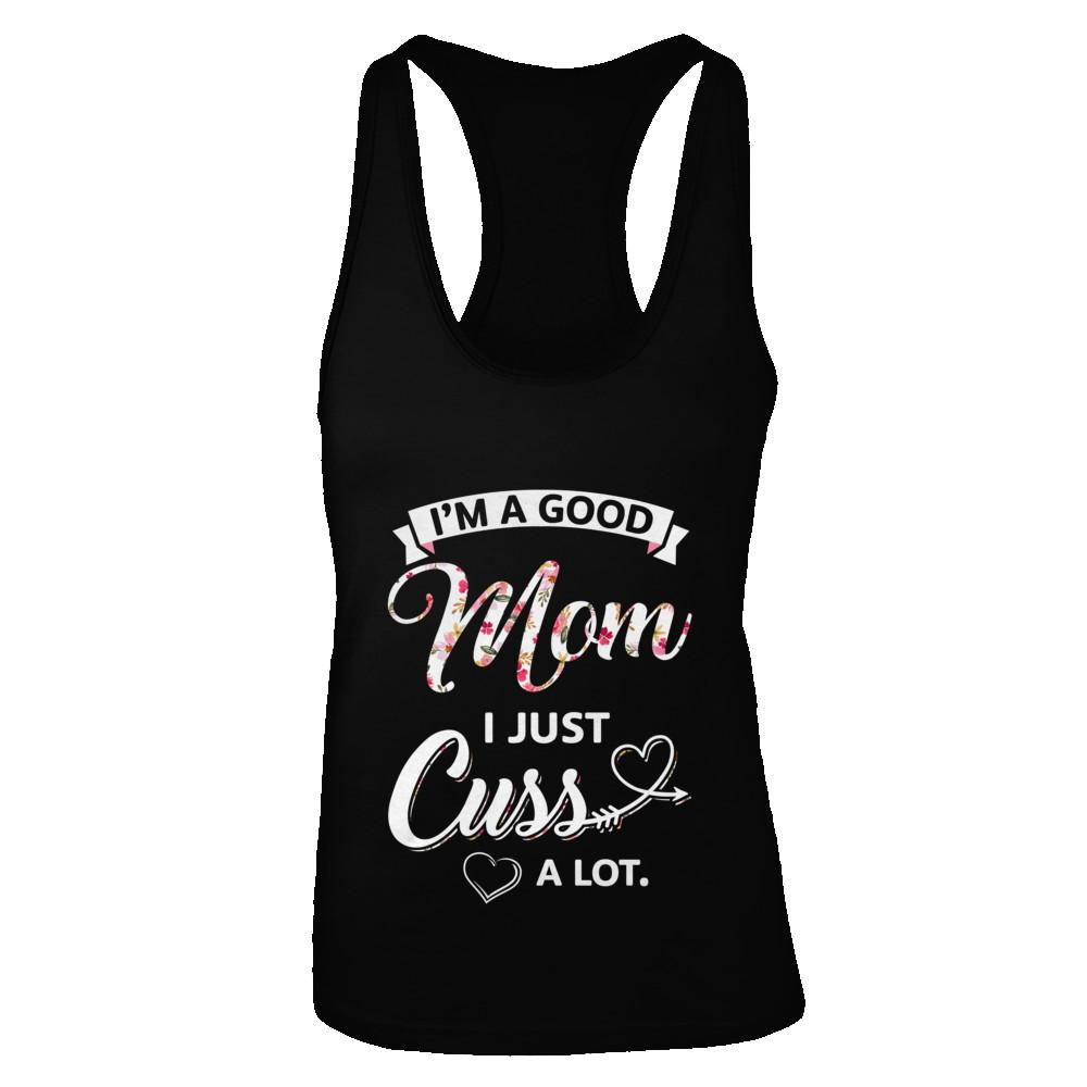 I'm A Good Mom I Just Cuss A Lot Mothers Day-T-Shirt & Tank Top-Women's Ideal Racerback Tank-Black