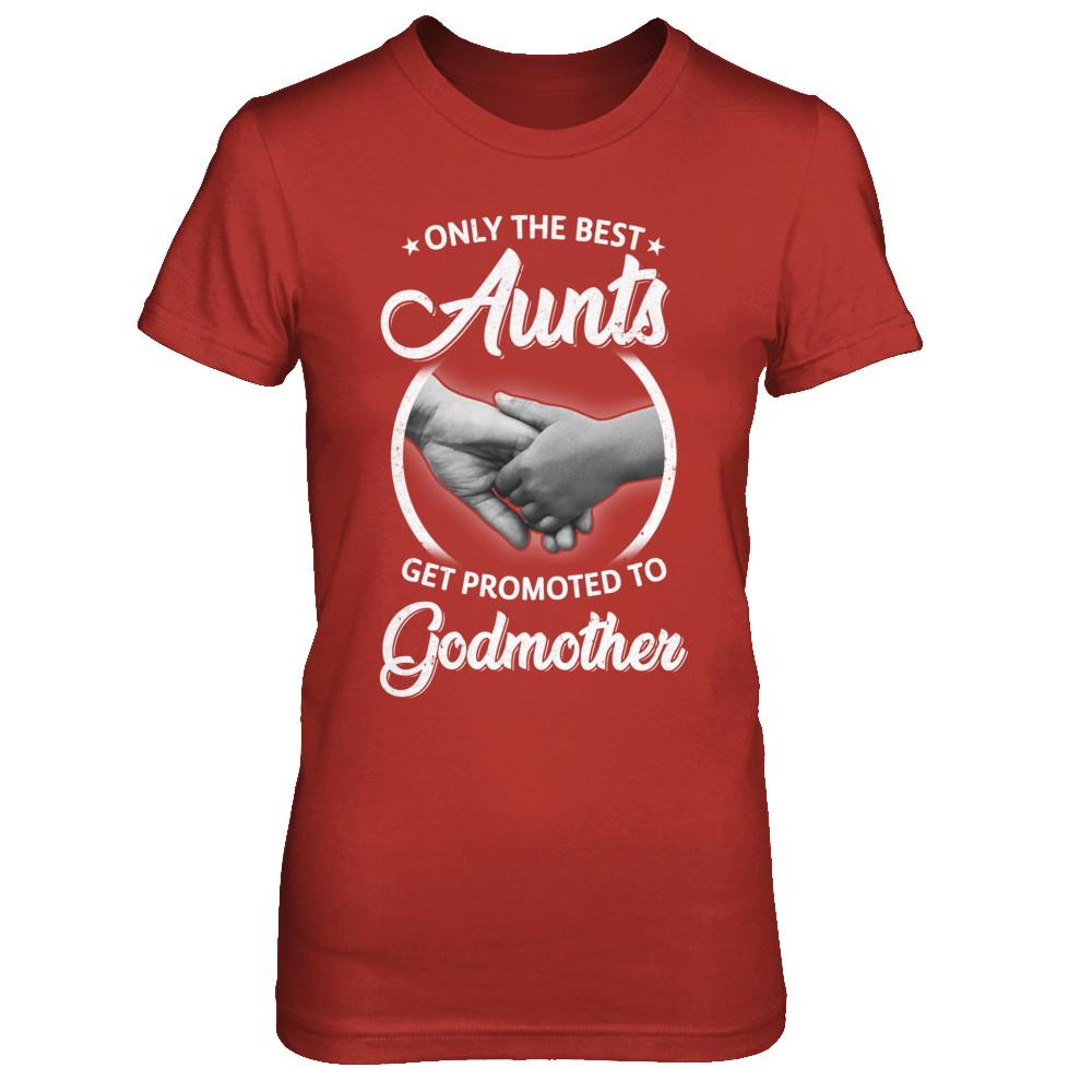 Only The Best Aunts Get Promoted To Godmother-T-Shirt & Hoodie-Women's T-Shirt-Red