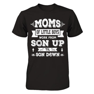 Mom Of Little Boys Work From Son Up 'Til Son Down-T-Shirt & Hoodie-Premium T-Shirt-Black