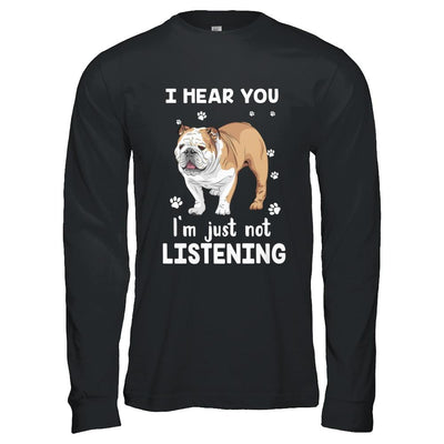 I Hear You I'm Just Not Listening Funny Bulldog-T-Shirt & Hoodie-Long Sleeve T-Shirt-Black