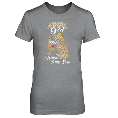 April Woman Lady Girl Wake Pray Slay Birthday Gift-T-Shirt & Tank Top-Women's T-Shirt-Sport Grey