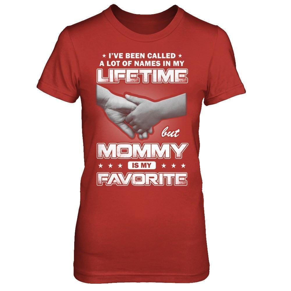 I've Been Called A Lot Of Names But Mommy Is My Favorite-T-Shirt & Hoodie-Women's T-Shirt-Red