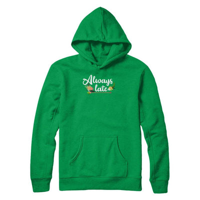 Always Late-T-Shirt & Tank Top-Pullover Hoodie-Irish Green