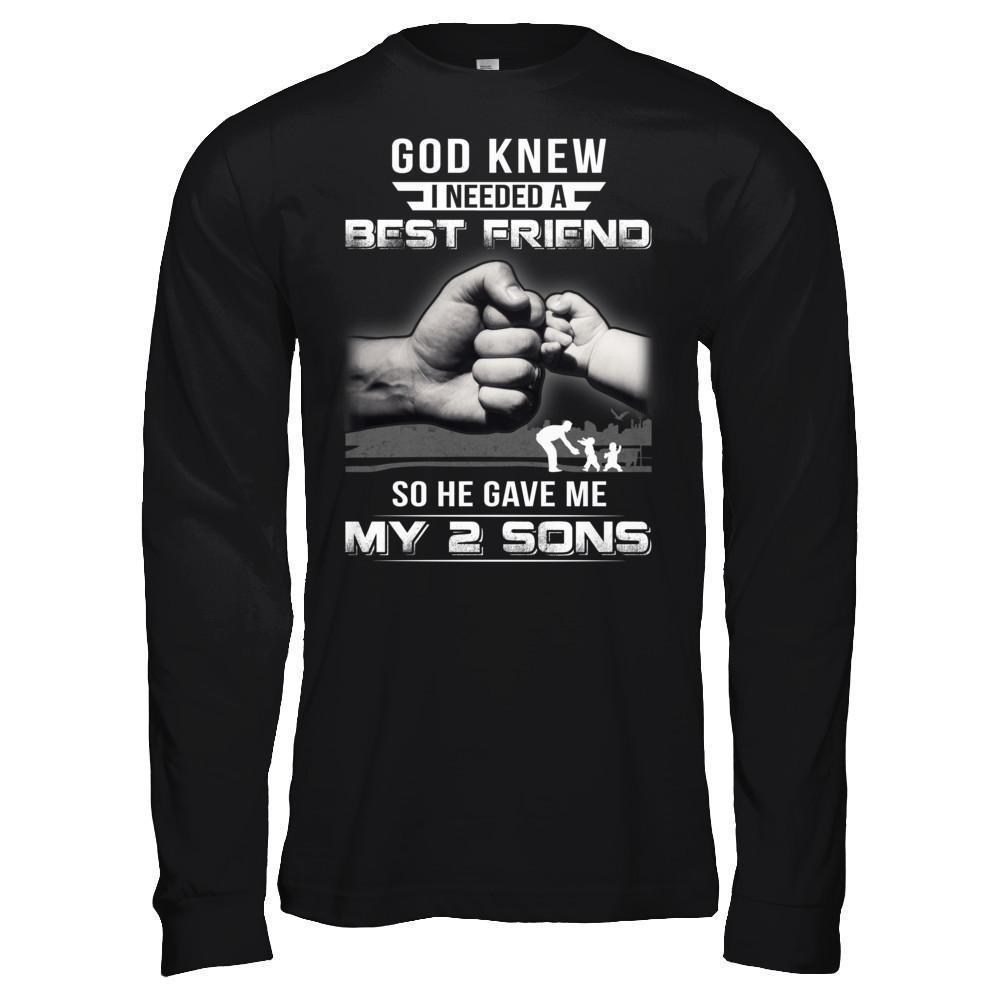 God Knew I Needed A Best Friend So He Gave My Two Sons-T-Shirt & Hoodie-Long Sleeve T-Shirt-Black