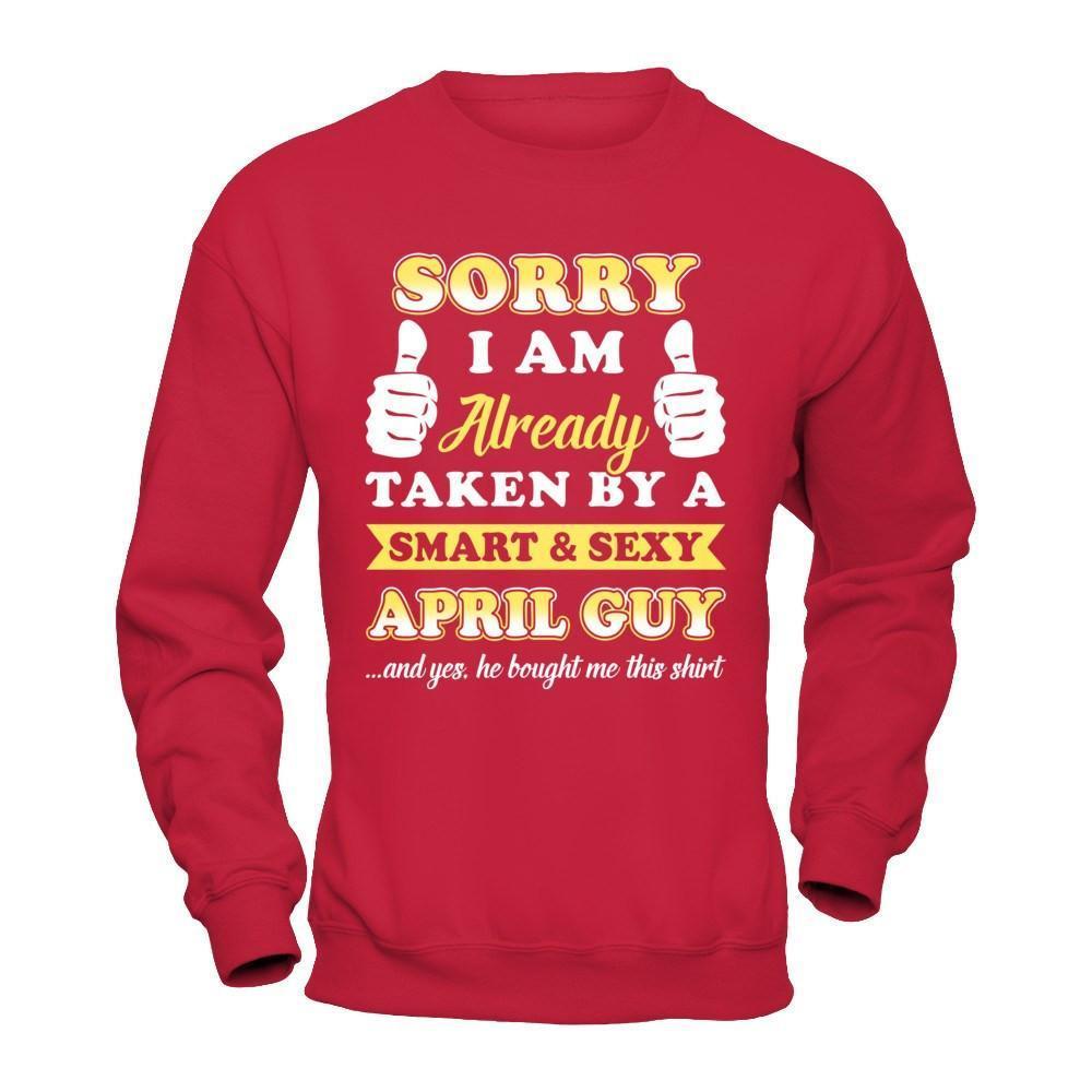 Sorry I Am Already Taken By Smart Sexy April Guy-T-Shirt & Hoodie-Crewneck Sweatshirt-Red