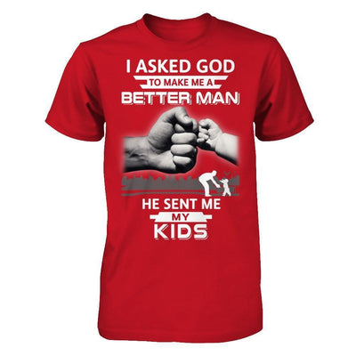 I Asked God To Make Me A Better Man He Sent Me My Kids-T-Shirt & Hoodie-Classic T-Shirt-Red
