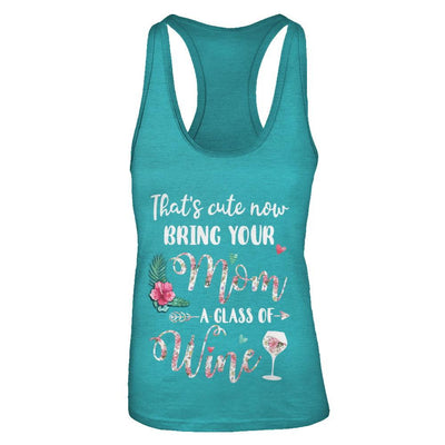 That's Cute Now Bring Your Mom A Glass Of Wine-T-Shirt & Tank Top-Women's Ideal Racerback Tank-Tahiti Blue