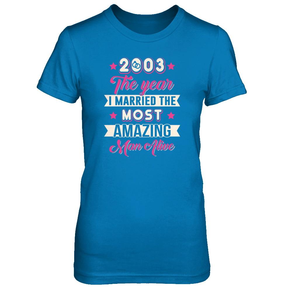 2003 The Year I Married The Most Amazing Man Alive-T-Shirt & Tank Top-Women's T-Shirt-Sapphire