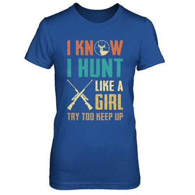 I Know I Hunt Like A Girl Try To Keep Up Funny Hunting-T-Shirt & Hoodie-Women's T-Shirt-Royal