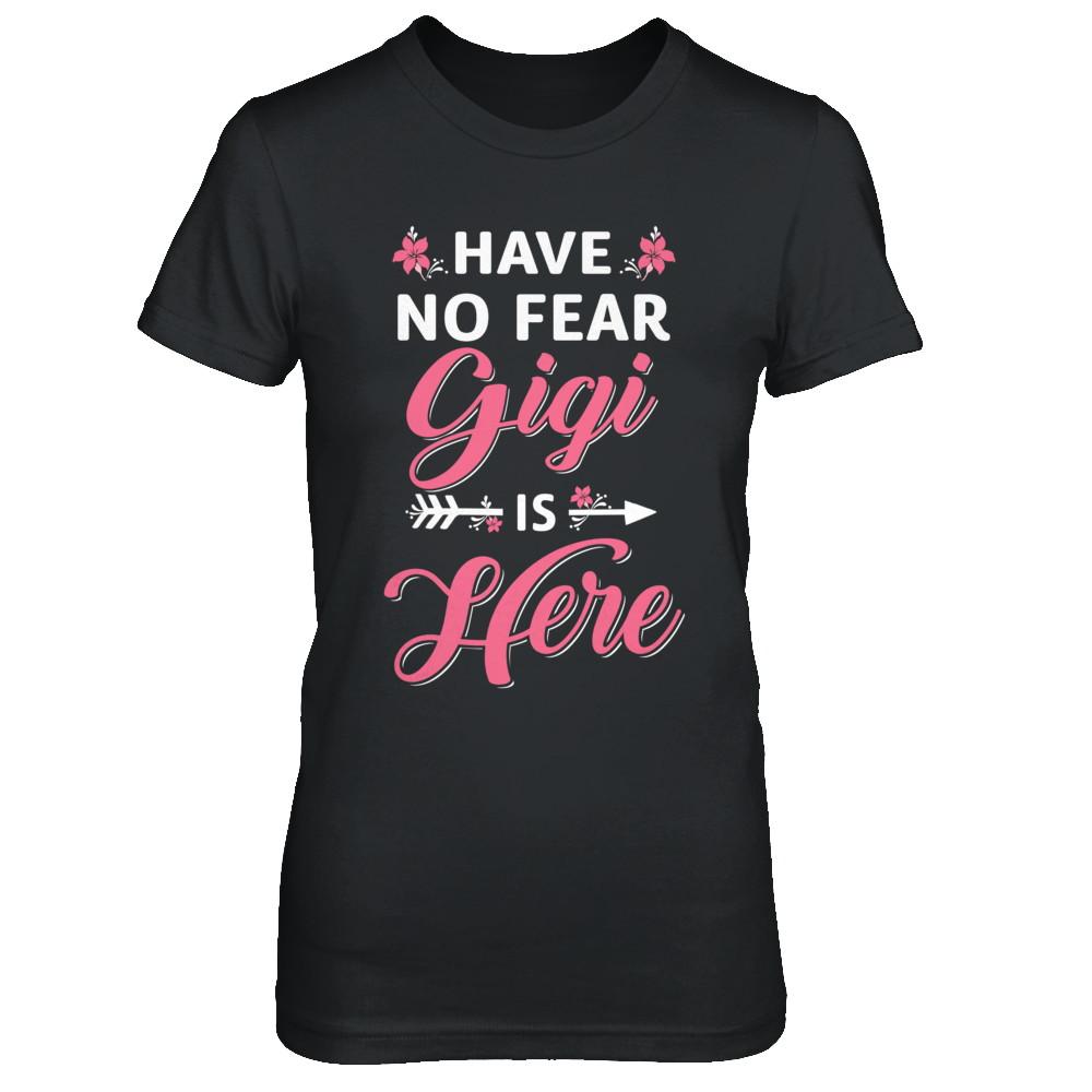 Have No Fear Gigi Is Here Mother's Day Gift-T-Shirt & Hoodie-Women's T-Shirt-Black