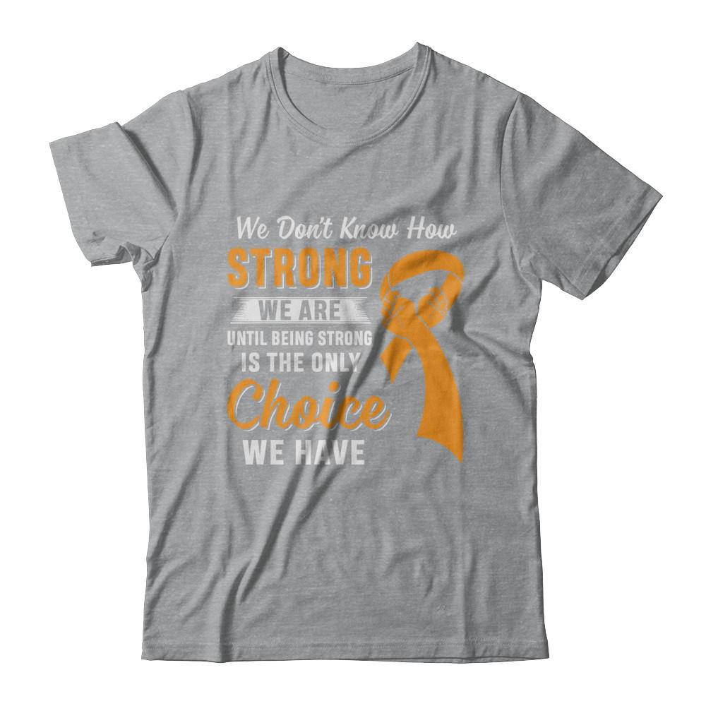 Being Strong Choice Leukemia Multiple Sclerosis Awareness-T-Shirt & Hoodie-Classic T-Shirt-Sport Grey