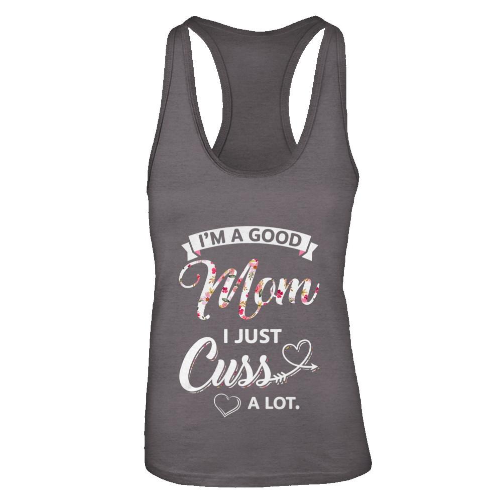 I'm A Good Mom I Just Cuss A Lot Mothers Day-T-Shirt & Tank Top-Women's Ideal Racerback Tank-Dark Grey