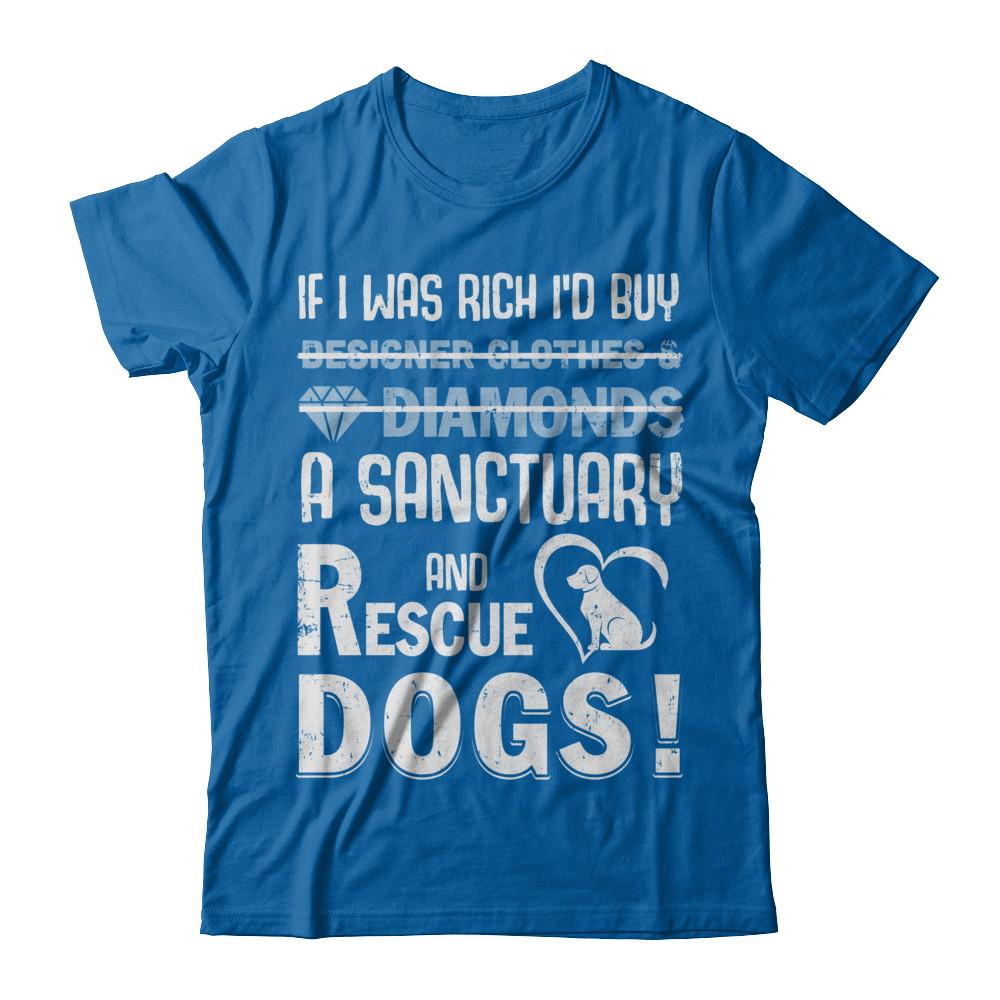 If I Was Rich I'd Buy A Sanctuary And Rescue Dogs-T-Shirt & Hoodie-
