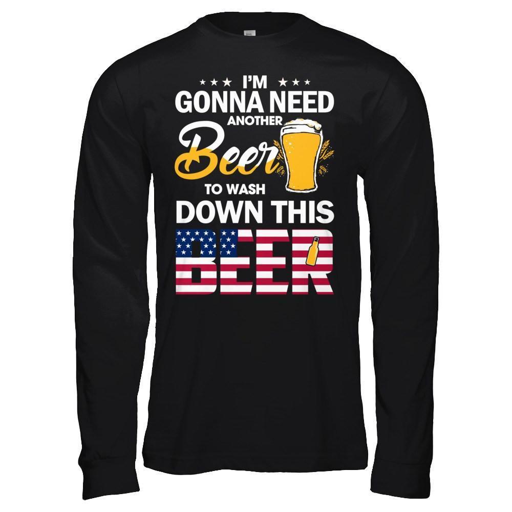 I'm Gonna Need Another Beer To Wash Down This Beer-T-Shirt & Hoodie-Long Sleeve T-Shirt-Black