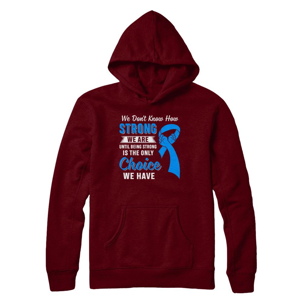 Being Strong Choice Prostate Colon Cancer Blue Awareness-T-Shirt & Hoodie-Pullover Hoodie-Maroon