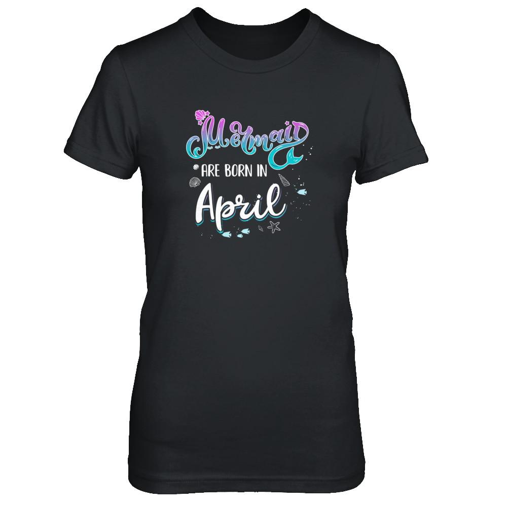 Mermaids Are Born In April Birthday Girl Gift-T-Shirt & Tank Top-Women's T-Shirt-Black