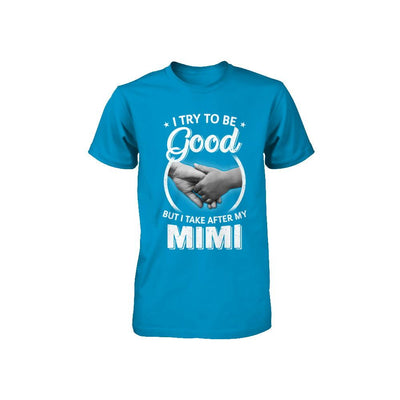 I Try To Be Good But I Take After My Mimi Toddler Kids Youth-Youth Shirt-