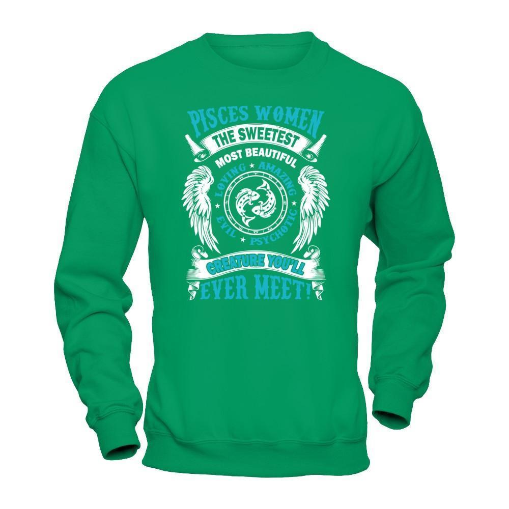 Pisces Women The Sweetest Most Beautiful Love Amazing-T-Shirt & Hoodie-Crewneck Sweatshirt-Irish Green