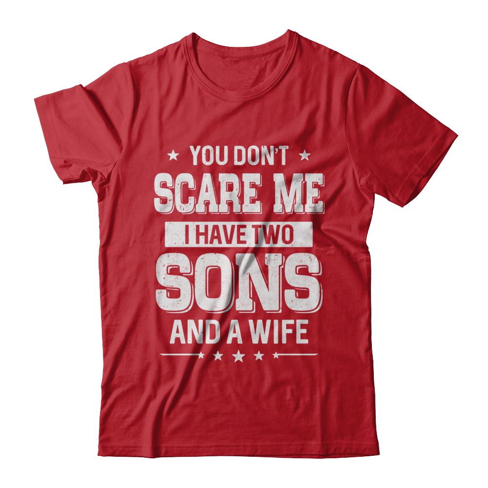 You Don't Scare Me I Have Two Sons And A Wife Fathers Day-T-Shirt & Hoodie-Classic T-Shirt-Red