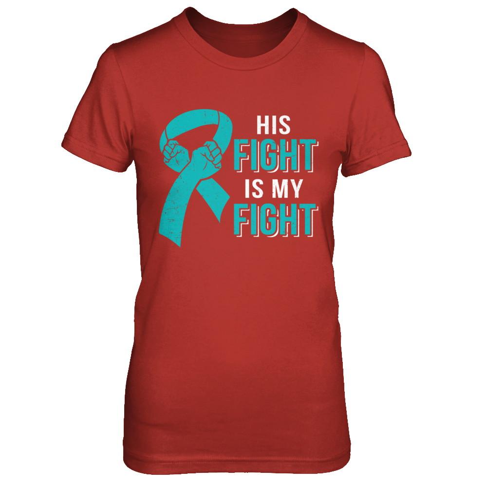 His Fight Is My Fight Teal Ovarian Cancer Awareness-T-Shirt & Hoodie-Women's T-Shirt-Red